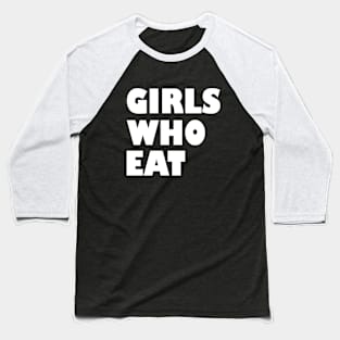 Girls who eat Baseball T-Shirt